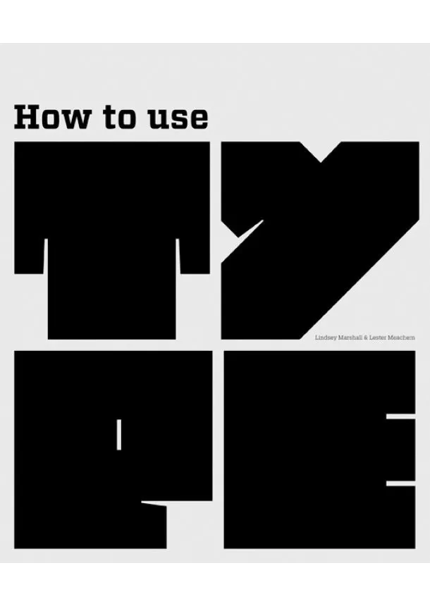 Lindsey Marshall, Lester Meachem - How to Use Type
