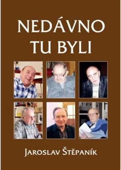 Nedávno tu byli - Portréty osobností z jedné výrazné generace
