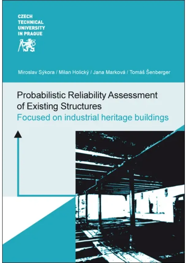 Miroslav Sýkora, Milan Holický, Jana Marková - Probabilistic Reliability Assessment of Existing Structures - Focused on industrial heritage buildings