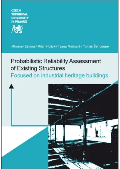 Probabilistic Reliability Assessment of Existing Structures - Focused on industrial heritage buildings