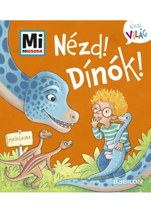 Benjamin Schreuder - Nézd! Dínók! - Mi MICSODA - Kicsi Világ 9.
