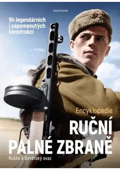 Ruční palné zbraně – Rusko a Sovětský svaz - Encyklopedie. 94 legendárních i zapomenutých konstrukcí