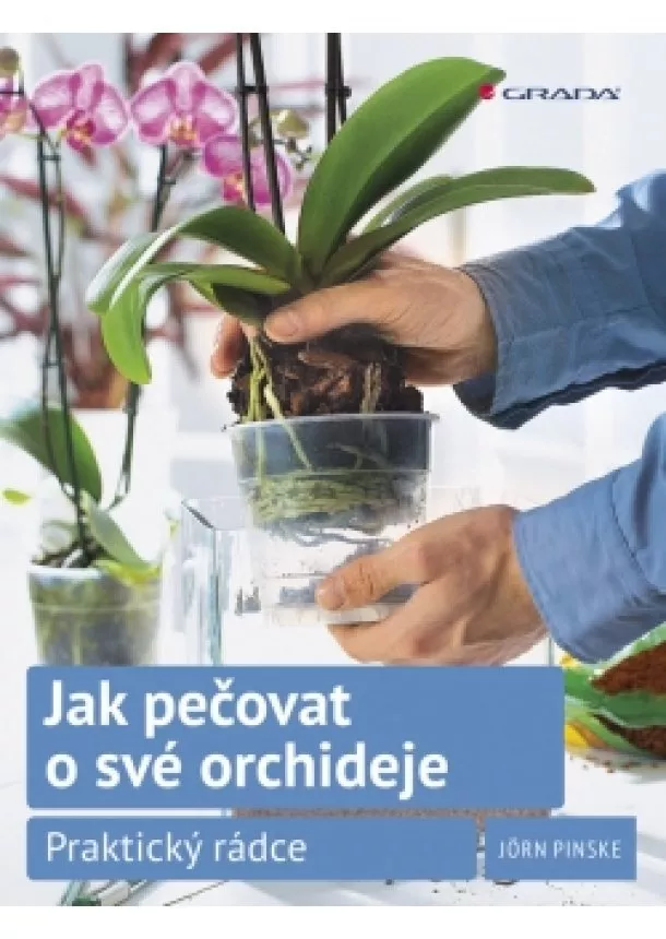 Jörn Pinske - Jak pečovat o své orchideje - Praktický rádce