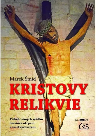 Kristovy relikvie - Příběh němých svědků Ježíšova utrpení a zmrtvýchvstání