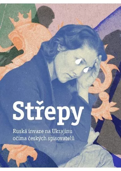 Střepy - Ruská invaze na Ukrajinu očima českých spisovatelů