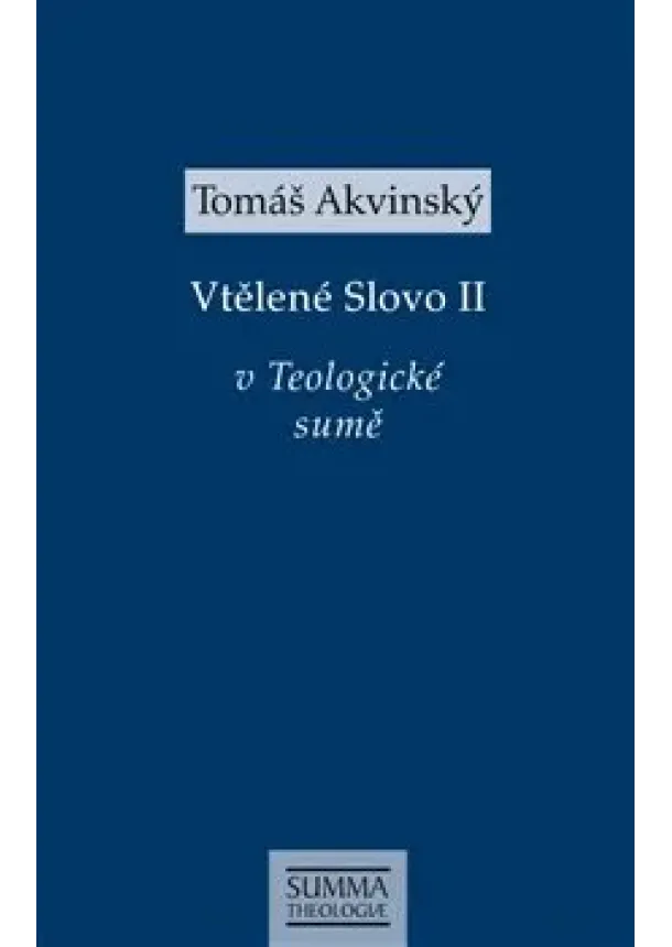 Tomáš Akvinský - Vtělené Slovo II v Teologické sumě