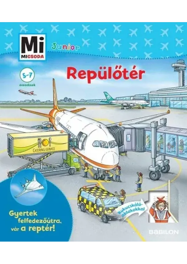 Andrea Weller-Essers - Repülőtér - Mi MICSODA JUNIOR - Gyertek felfedezőútra, vár a reptér! - Mi MICSODA JUNIOR