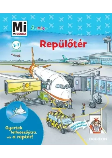 Repülőtér - Mi MICSODA JUNIOR - Gyertek felfedezőútra, vár a reptér! - Mi MICSODA JUNIOR