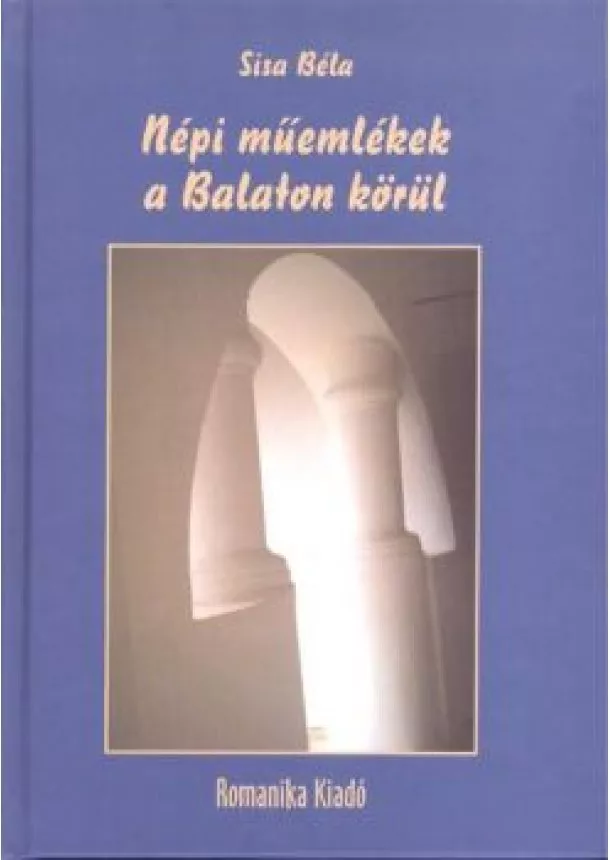 Sisa Béla - NÉPI MŰEMLÉKEK A BALATON KÖRÜL