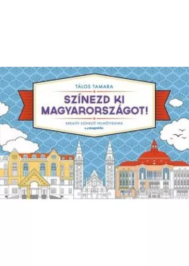 Színezd ki Magyarországot! /Kreatív színező felnőtteknek