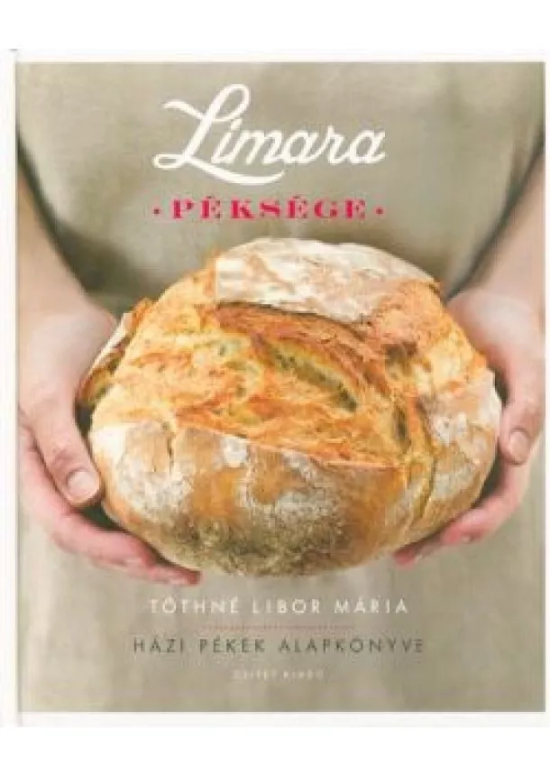 Tóthné Libor Mária - Limara péksége /Házi pékek alapkönyve