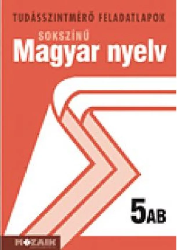 BERNÁTH MAGDOLNA - SOKSZÍNŰ MAGYAR NYELV TUDÁSSZINTMÉRŐ FELADATLAPOK 5. AB.