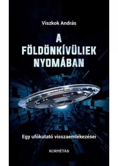 A földönkívüliek nyomában - Egy ufókutató visszaemlékezései