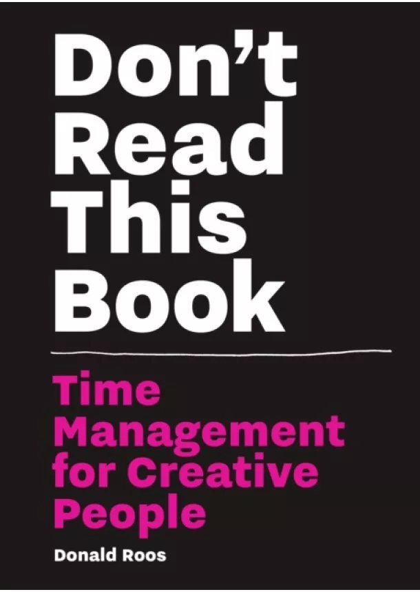 Donald Roos - Dont Read this Book Time Management for Creative People