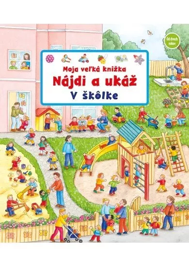 Moja veľká knižka – Nájdi a ukáž - V škôlke - od dvoch rokov