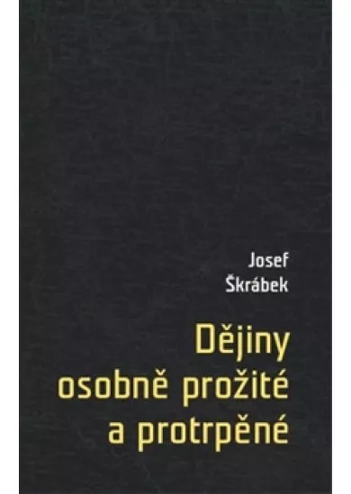 Dějiny osobně prožité a protrpěné