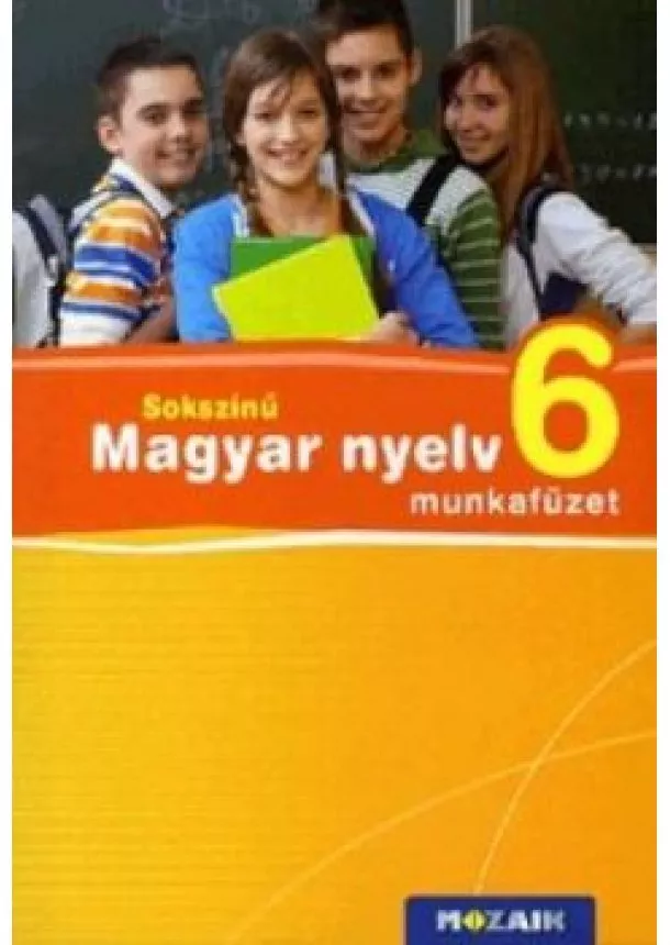 BERNÁTH MAGDOLNA - SOKSZÍNŰ MAGYAR NYELV MUNKAFÜZET 6.