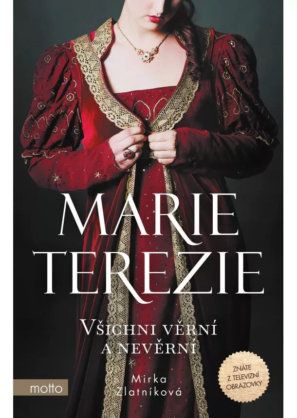 Mirka Zlatníková - Marie Terezie: Všichni věrní a nevěrní