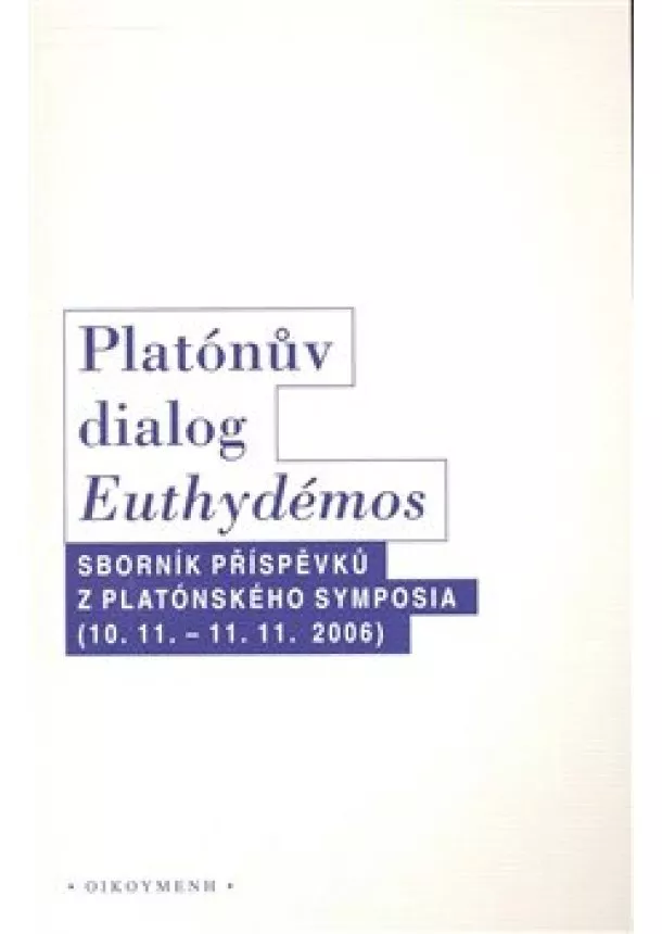 kolektiv - Platónův dialog Euthydémos - Sborník příspěvků z Platónského symposia (10.11. - 11.11.2006)