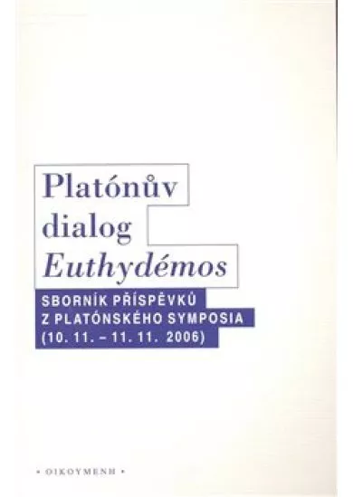 Platónův dialog Euthydémos - Sborník příspěvků z Platónského symposia (10.11. - 11.11.2006)