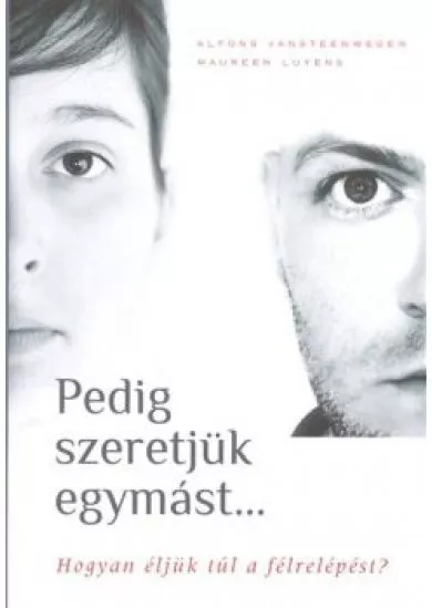 Pedig szeretjük egymást... /Hogyan éljük túl a félrelépést?