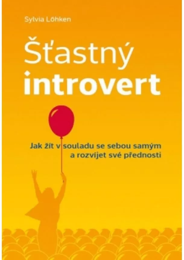 Sylvia Löhken - Šťastný introvert - Jak žít v souladu se sebou samým a rozvíjet své přednosti