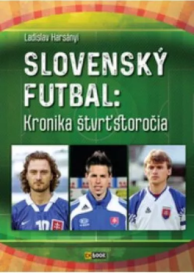 Slovenský futbal: Kronika štvrťstoročia