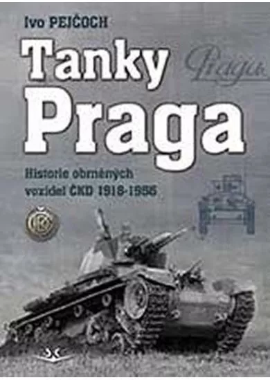 Tanky Praga - Historie obrněných vozidel ČKD 1918-1956