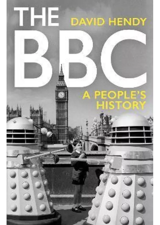 David Hendy - The BBC : A Peoples History