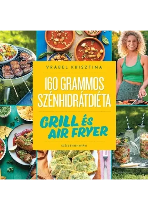 Vrábel Krisztina - 160 grammos szénhidrátdiéta: Grill és air fryer - Egész évben nyár!