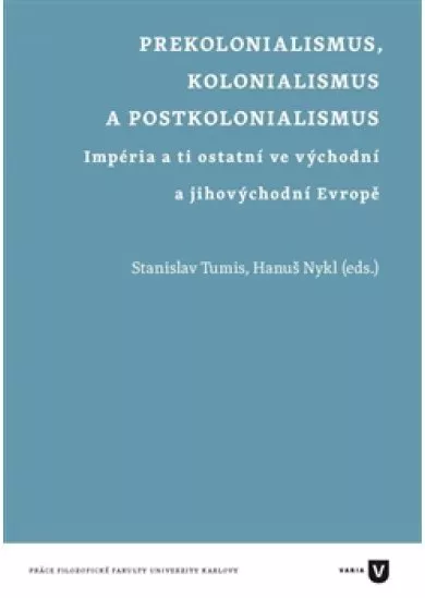Prekolonialismus, kolonialismus, postkolonialismus - Impéria a ti ostatní ve východní a jihovýchodní Evropě