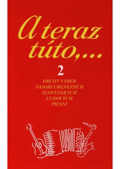A teraz túto,... 2 - Druhý výber najobľúbenejších slovenských ľudových piesní