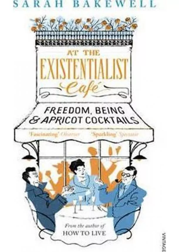 Sarah Bakewell - At The Existentialist Cafe