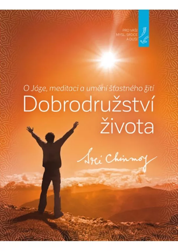 Sri Chinmoy - Dobrodružství života - O Józe, meditaci a umění šťastného žití