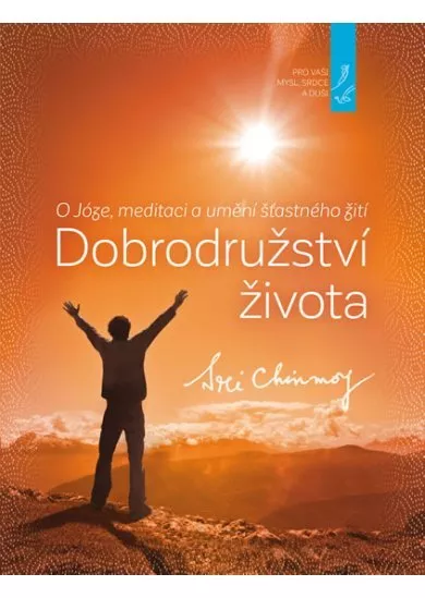 Dobrodružství života - O Józe, meditaci a umění šťastného žití