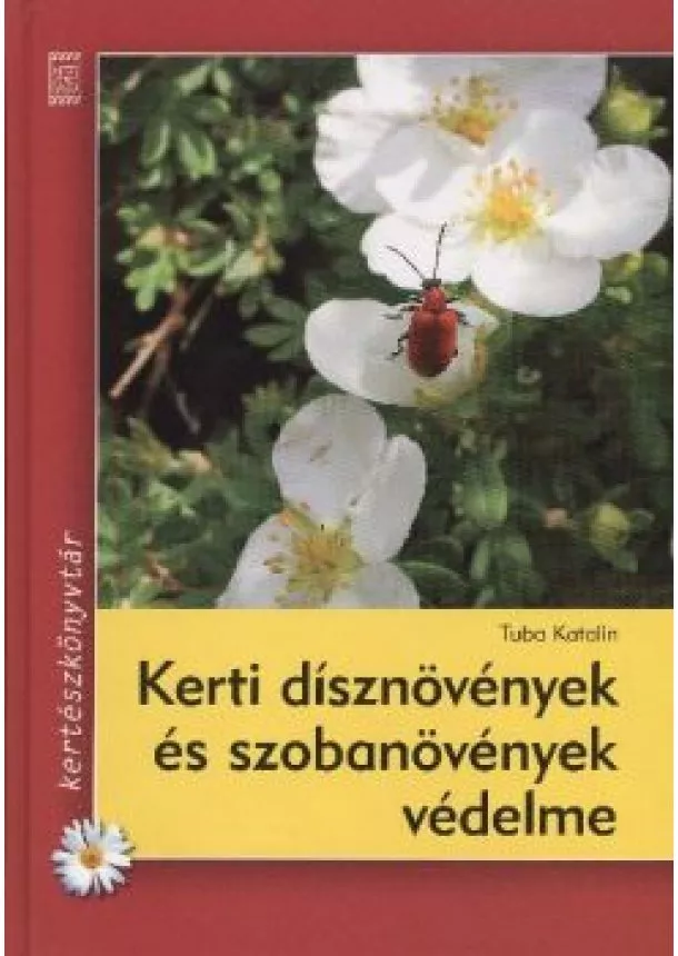 Tuba Katalin - Kerti dísznövények és szobanövények védelme /Kertészkönyvtár