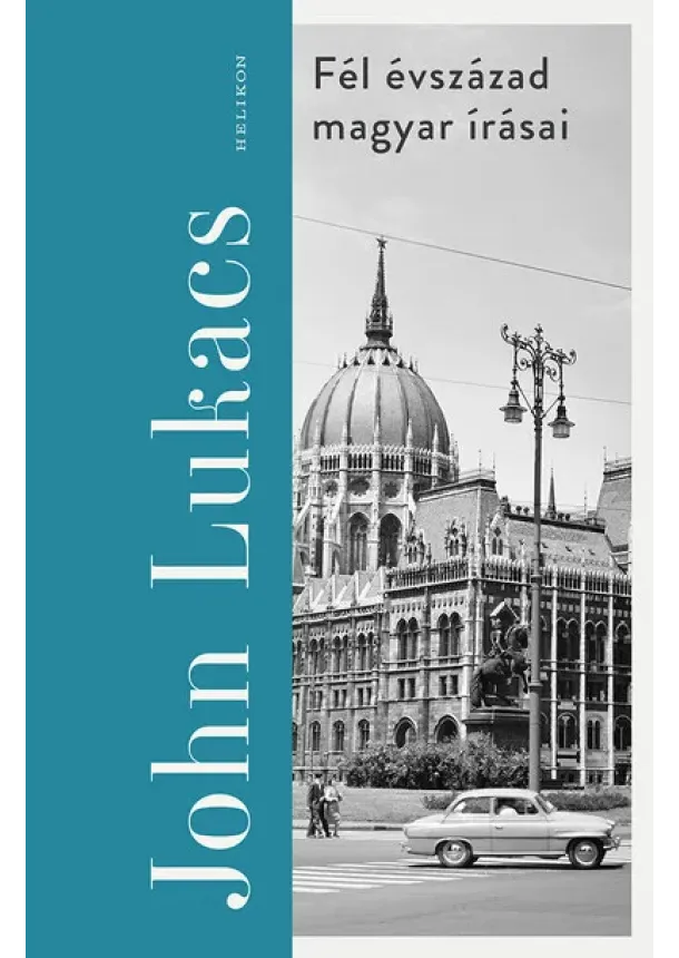 John Lukács - Fél évszázad magyar írásai