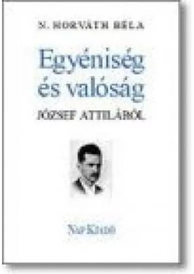 EGYÉNISÉG ÉS VALÓSÁG JÓZSEF ATTILÁRÓL
