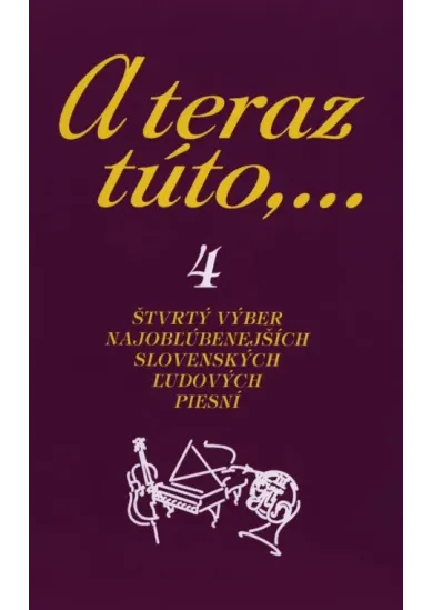 A teraz túto,... 4 - Štvrtý výber najobľúbenejších slovenských ľudových piesní