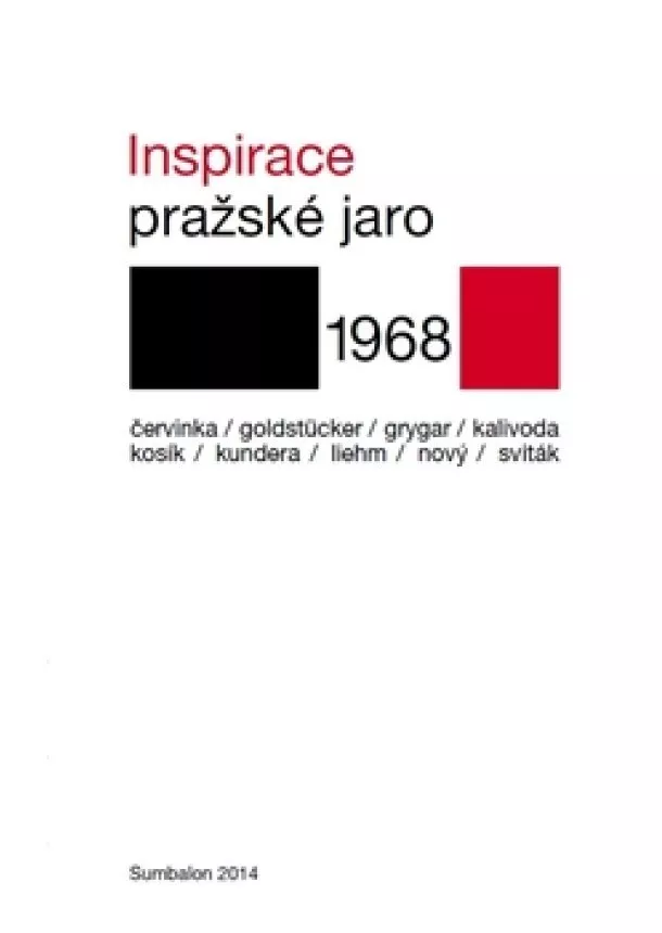 Eduard Goldstücker, Robert Kalivoda, Karel Kosík, Milan Kundera, Antonín J.Liehm - Inspirace - Pražské jaro 1968