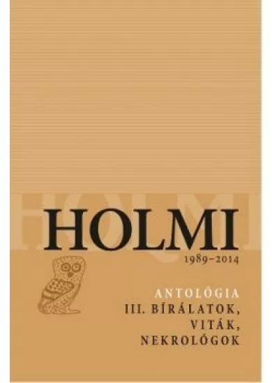 Holmi-antológia III. - Bírálatok, viták, nekrológok
