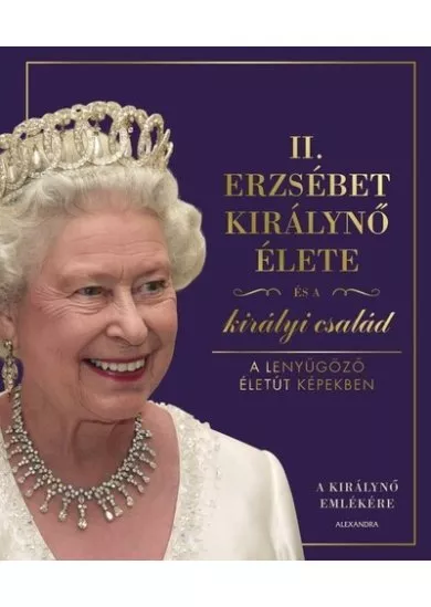 II. Erzsébet királynő élete és a királyi család - A lenyűgöző életút képekben