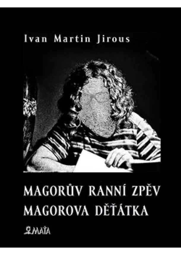 Ivan Martin Jirous - Magorův ranní zpěv. Magorova děťátka