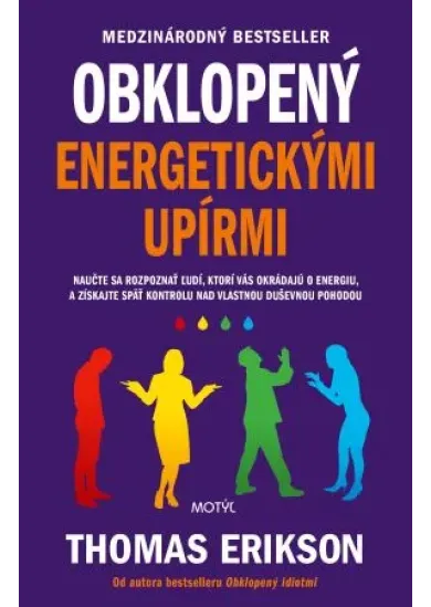 Obklopený energetickými upírmi - Naučte sa rozpoznať ľudí, ktorí vás okrádajú o energiu, a získajte späť kontrolu nad vlastnou duševnou pohodou