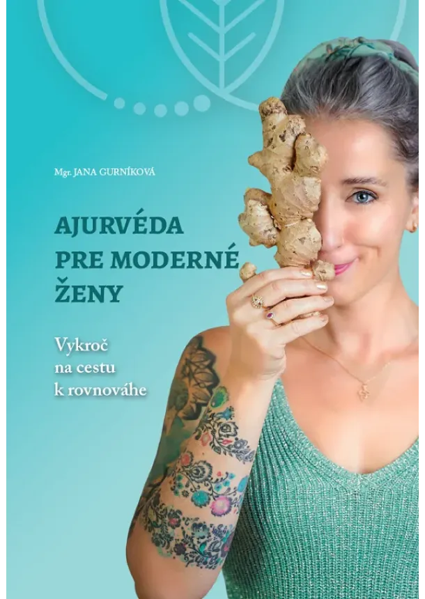 Jana Gurníková - Ajurvéda pre moderné ženy - Vykroč na cestu k rovnováhe