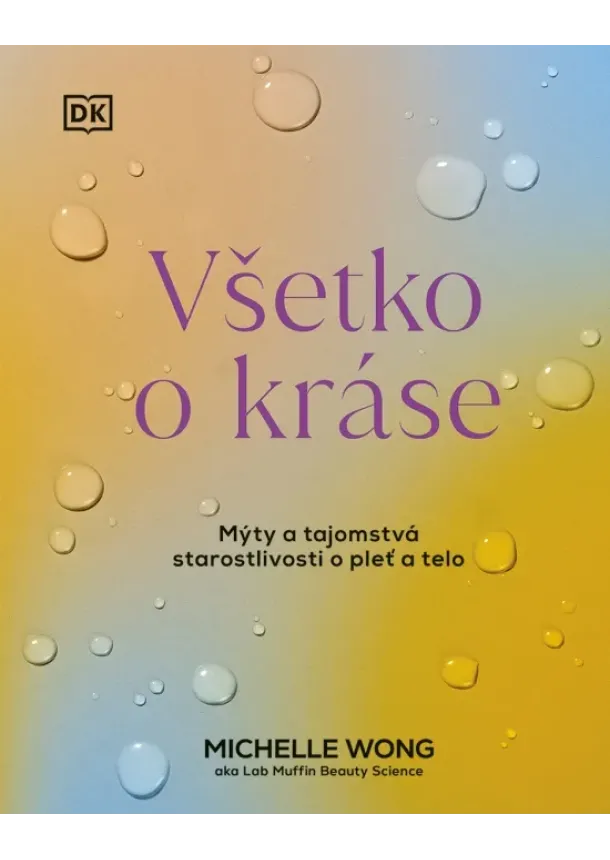 Michelle Wong - Všetko o kráse: Mýty a tajomstvá starostlivosti o pleť a telo