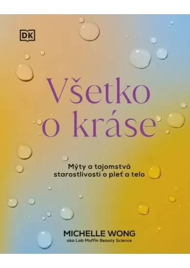Všetko o kráse: Mýty a tajomstvá starostlivosti o pleť a telo