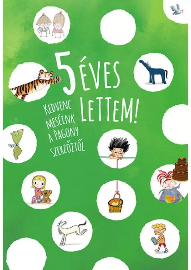 Válogatás - 5 éves lettem! - Kedvenc meséink a Pagony szerzőitől (új kiadás)