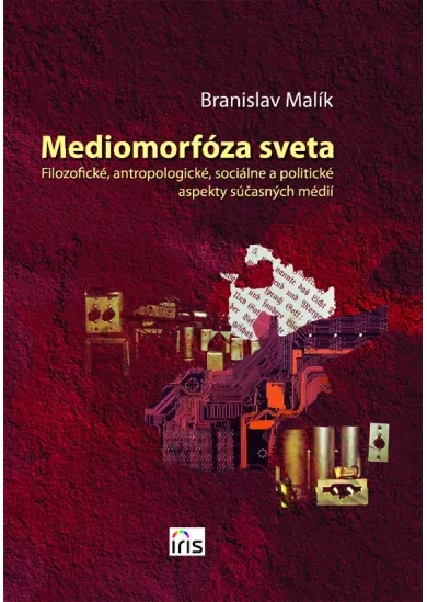 Mediomorfóza sveta - Filozofické, antropologické, sociálne a politické aspekty súčasných médií