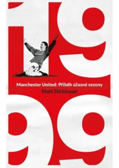 Manchester United – 1999. Příběh úžasné sezony